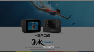16
The GoPro
 