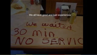 5
We all have good and bad experiences
 