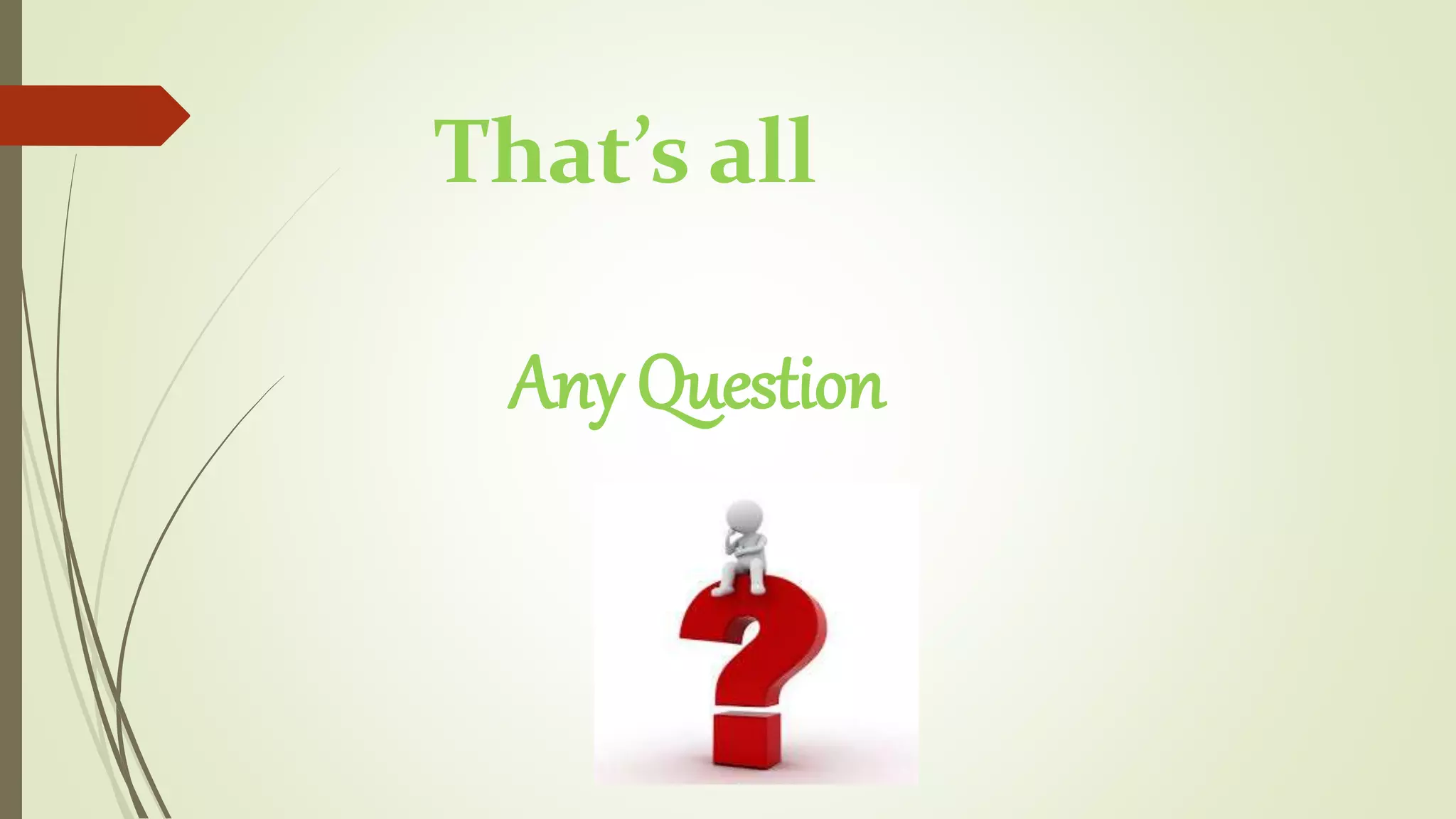 That’s all
Any Question
 