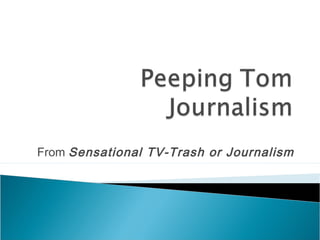 From Sensational TV-Trash or Journalism
 