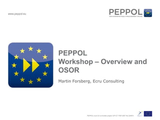 PEPPOLWorkshop – Overview and OSOR Martin Forsberg, Ecru Consulting 