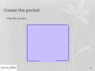 Create the pocket
• Clip the corners.




                      15
 