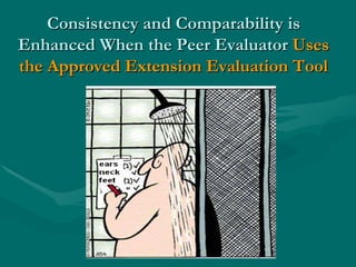 Consistency and Comparability is Enhanced When the Peer Evaluator  Uses the Approved Extension Evaluation Tool 