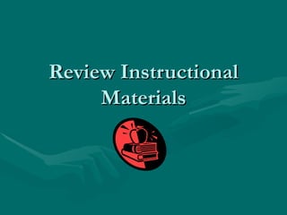 Review Instructional Materials 