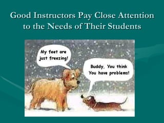 Good Instructors Pay Close Attention to the Needs of Their Students 