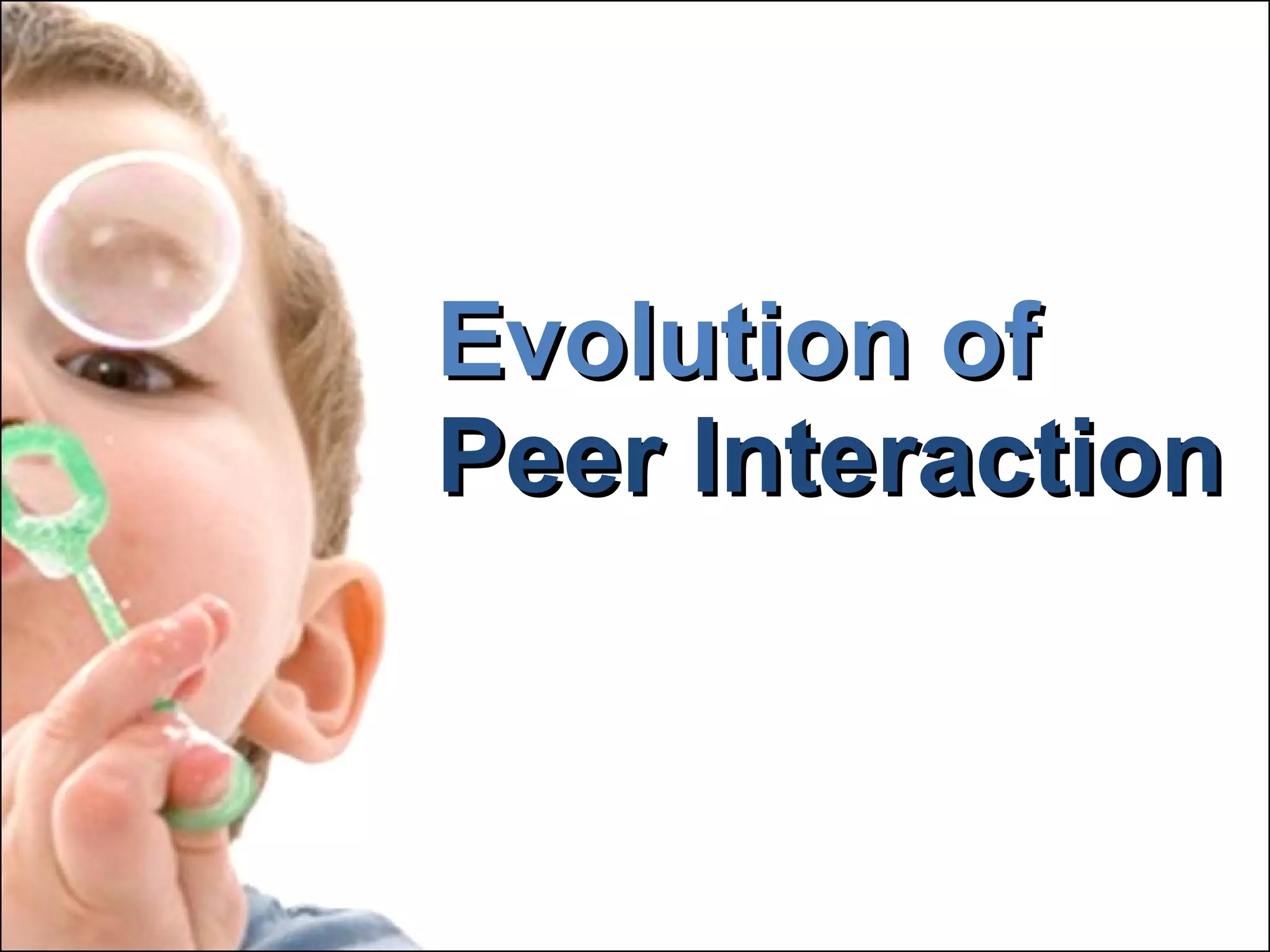 Evolution of Peer Interaction 