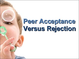 Peer Acceptance Versus Rejection 