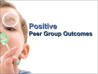 Positive Peer Group Outcomes 