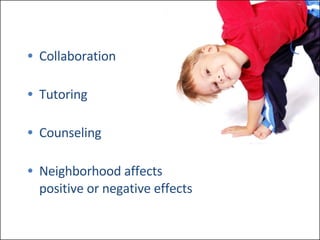 Collaboration Tutoring Counseling Neighborhood affects  positive or negative effects 