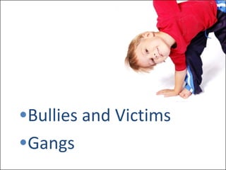 Bullies and Victims Gangs 