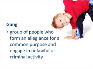 Gang group of people who form an allegiance for a common purpose and engage in unlawful or criminal activity 