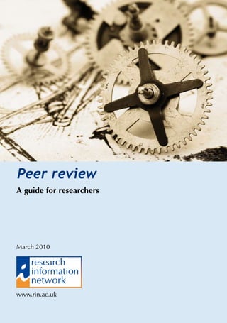 Peer review
A guide for researchers




March 2010




www.rin.ac.uk
 