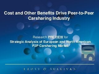 Research PREVIEW for
Strategic Analysis of European and North American
P2P Carsharing Market
Cost and Other Benefits Drive Peer-to-Peer
Carsharing Industry
 