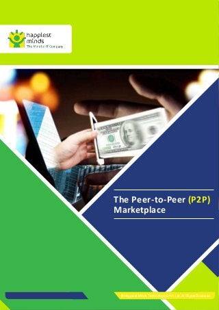 The Peer-to-Peer (P2P)
Marketplace
© Happiest Minds Technologies Pvt. Ltd. All RightsReserved
 