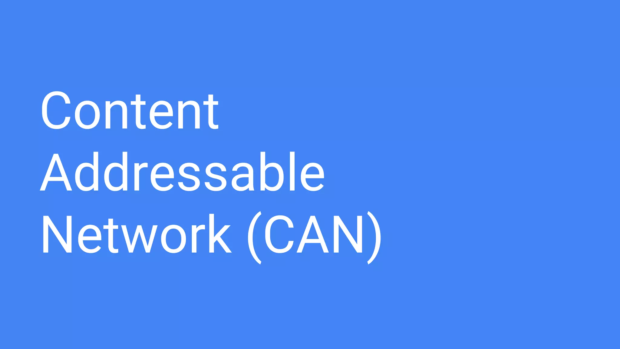 Content
Addressable
Network (CAN)
 