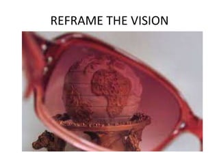 REFRAME THE VISION
 