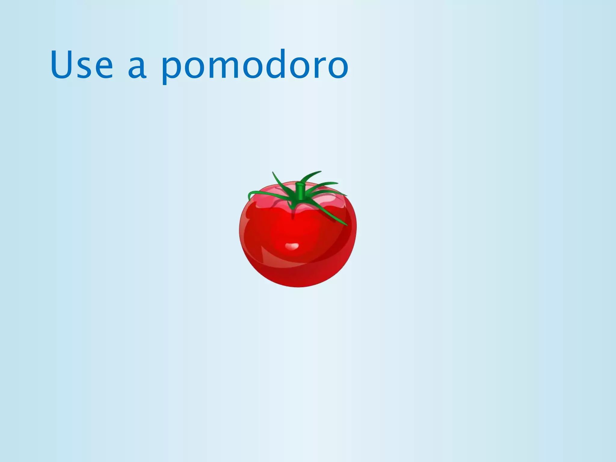 Use a pomodoro 
 