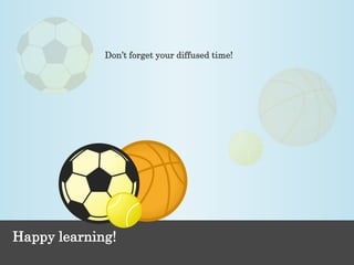 Happy learning! 
. 
Don’t forget your diffused time! 
 