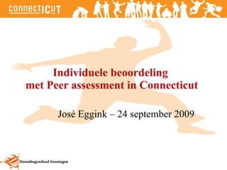 Individuele beoordeling  met Peer assessment in Connecticut José Eggink – 24 september 2009 
