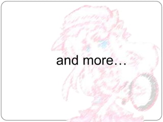 and more…
 