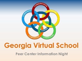Georgia Virtual School
Peer Center Information Night

 