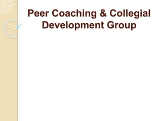 Peer Coaching & Collegial
Development Group
 