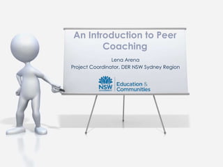 Lena Arena
Project Coordinator, DER NSW Sydney Region
An Introduction to Peer
Coaching
 