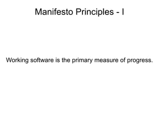Working software is the primary measure of progress.   Manifesto Principles - I 