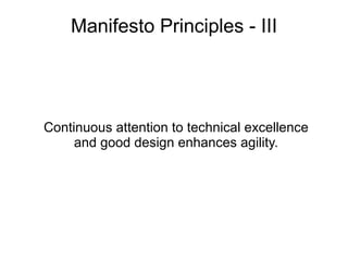 Continuous attention to technical excellence  and good design enhances agility.  Manifesto Principles - III 