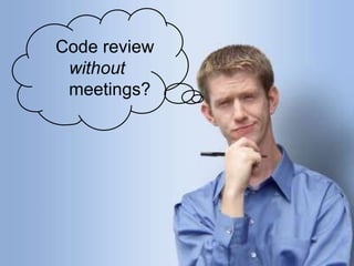 Code review  without  meetings? 