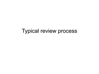 Typical review process 