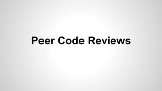 Peer Code Reviews
 