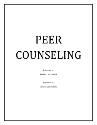 PEER
COUNSELING
Submitted by:
Benedict S. Cristobal
Submitted to:
Sir Renan Crisostomo
 