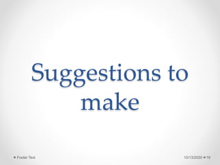 Suggestions to
make
10/13/2020 19Footer Text
 