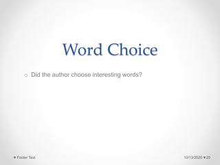 Word Choice
o Did the author choose interesting words?
10/13/2020Footer Text 20
 