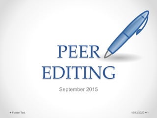 PEER
EDITING
September 2015
10/13/2020 1Footer Text
 