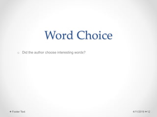 Word Choice
o Did the author choose interesting words?
4/11/2019Footer Text 12
 