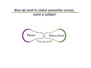 Bine ați venit în clubul oamenilor curioși,
activi și solidari