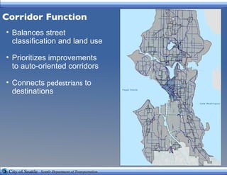 Corridor Function Balances street classification and land use Prioritizes improvements to auto-oriented corridors Connects  pedestrians  to destinations 