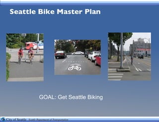 Seattle Bike Master Plan GOAL: Get Seattle Biking 