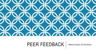 PEER FEEDBACK Media Studies AS Portfolio
 