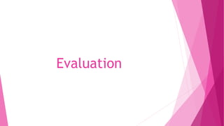 Evaluation
 