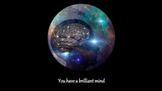 You have a brilliant mind
 
