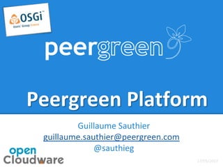 Peergreen Platform
Guillaume Sauthier
guillaume.sauthier@peergreen.com
@sauthieg
17/05/2013
 