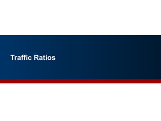 Traffic Ratios
26
 