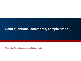 Send questions, comments, complaints to:
Richard A Steenbergen <ras@nlayer.net>
 