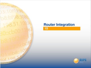 15
Router Integration
 