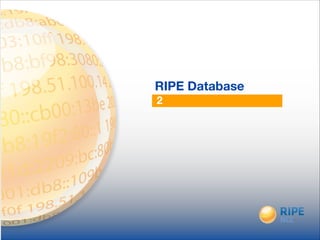 2
RIPE Database
 