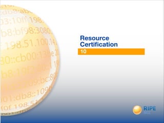 10
Resource
Certiﬁcation
 