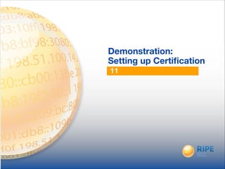11
Demonstration:
Setting up Certiﬁcation
 